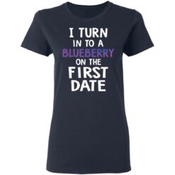 I turn into a blueberry on the first date shirt $19.95 redirect03112021230307 3