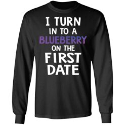I turn into a blueberry on the first date shirt $19.95 redirect03112021230307 4
