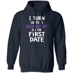 I turn into a blueberry on the first date shirt $19.95 redirect03112021230307 7