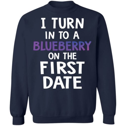 I turn into a blueberry on the first date shirt $19.95 redirect03112021230307 9