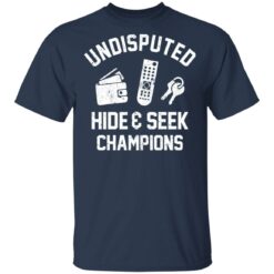 Undisputed hide and seek champion shirt $19.95