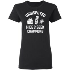 Undisputed hide and seek champion shirt $19.95 redirect03122021020318 2