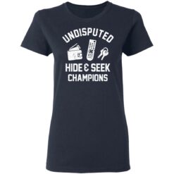 Undisputed hide and seek champion shirt $19.95