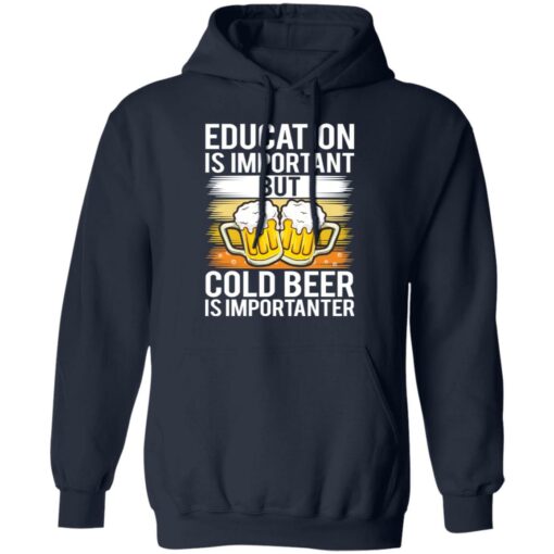 Education is important but cold beer is importanter shirt $19.95 redirect03122021020349 7