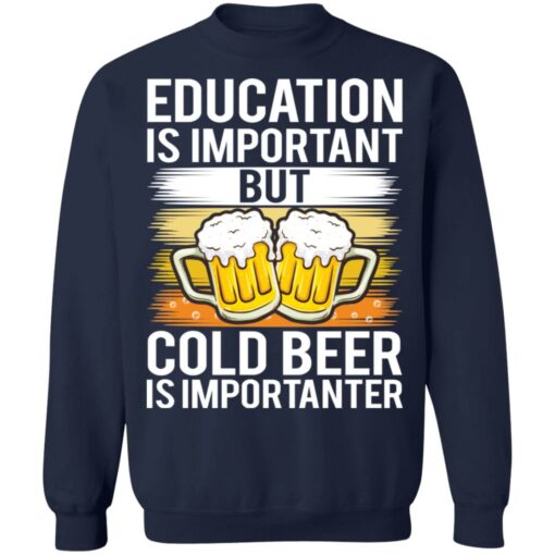 Education is important but cold beer is importanter shirt $19.95 redirect03122021020349 9