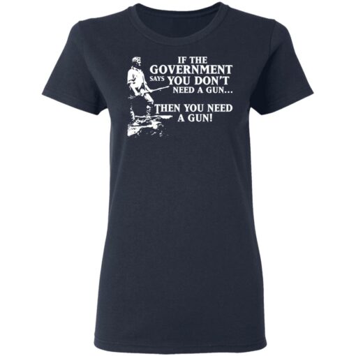 If the government says you don’t need a gun then you need a gun shirt $19.95 redirect03122021030300 3