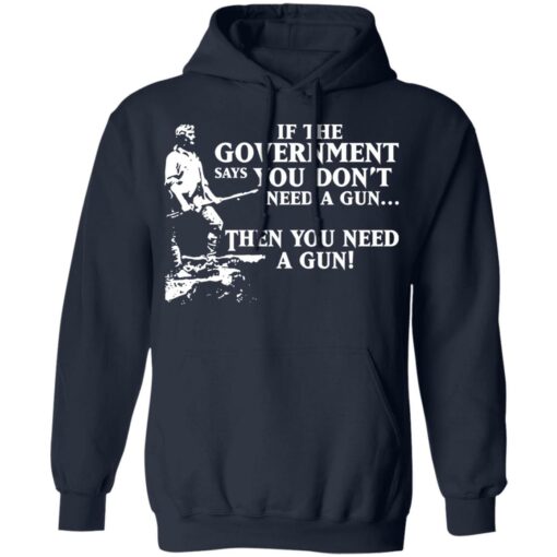 If the government says you don’t need a gun then you need a gun shirt $19.95 redirect03122021030300 7
