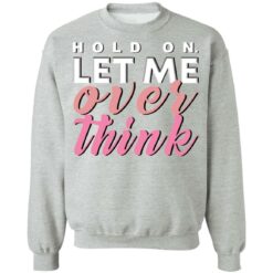 Hold on let me over think shirt $19.95 redirect03122021040333 8