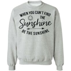 When you can't find the sunshine be the sunshine shirt $19.95 redirect03132021220326 10