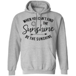 When you can't find the sunshine be the sunshine shirt $19.95 redirect03132021220326 8