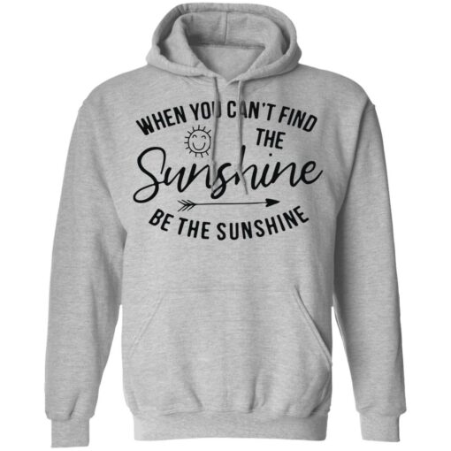 When you can't find the sunshine be the sunshine shirt $19.95