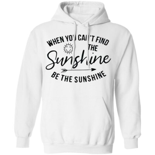 When you can't find the sunshine be the sunshine shirt $19.95