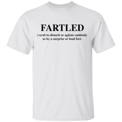 Fartled verb to disturb or agitate suddenly as by a surprise or loud fart shirt $19.95 redirect03142021220340