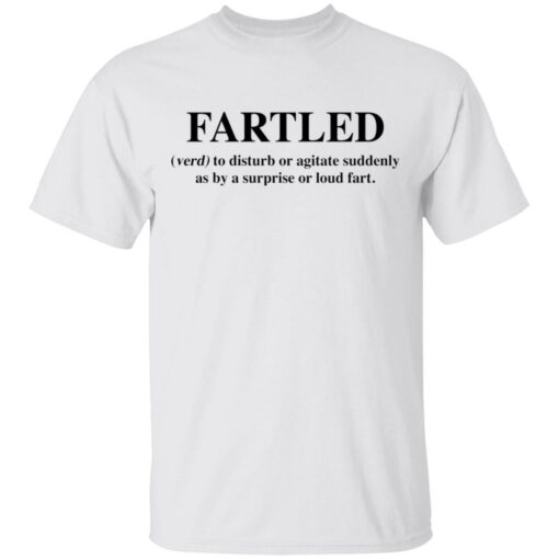 Fartled verb to disturb or agitate suddenly as by a surprise or loud fart shirt $19.95