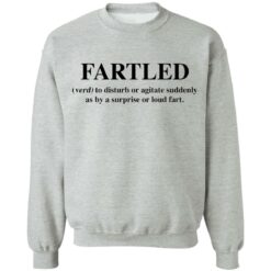 Fartled verb to disturb or agitate suddenly as by a surprise or loud fart shirt $19.95