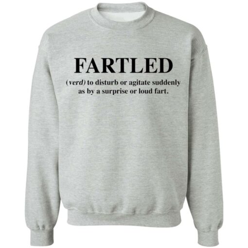 Fartled verb to disturb or agitate suddenly as by a surprise or loud fart shirt $19.95 redirect03142021220341 5