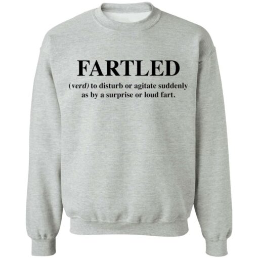 Fartled verb to disturb or agitate suddenly as by a surprise or loud fart shirt $19.95