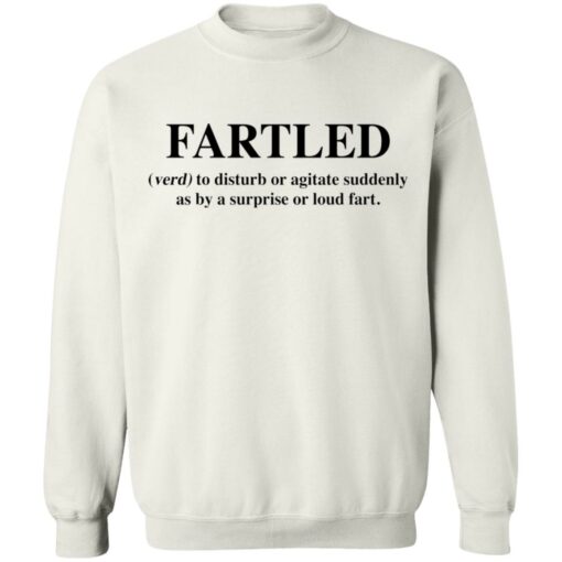 Fartled verb to disturb or agitate suddenly as by a surprise or loud fart shirt $19.95 redirect03142021220341 6