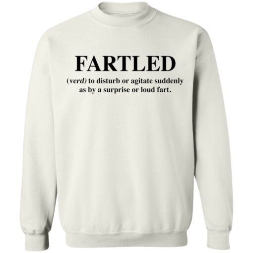 Fartled verb to disturb or agitate suddenly as by a surprise or loud fart shirt $19.95