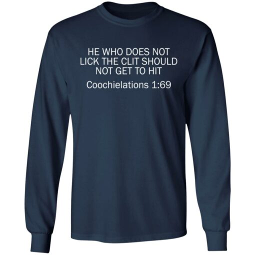 He who does not lick the clit should not get to hit Coochielations 169 shirt $19.95