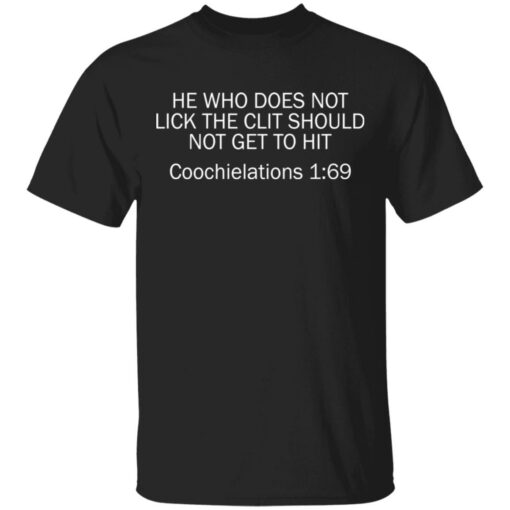 He who does not lick the clit should not get to hit Coochielations 169 shirt $19.95 redirect03142021220357