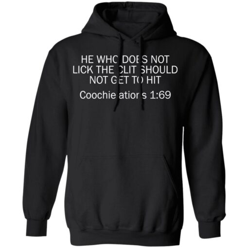 He who does not lick the clit should not get to hit Coochielations 169 shirt $19.95