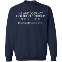 He who does not lick the clit should not get to hit Coochielations 169 shirt $19.95