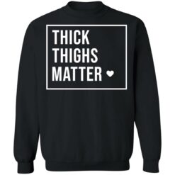 Thick thighs matter shirt $19.95