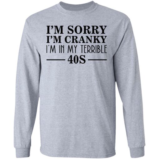 I’m sorry I’m cranky I’m in my terrible 40s shirt $19.95 redirect03142021230343 4