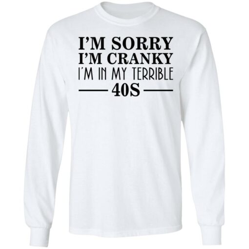 I’m sorry I’m cranky I’m in my terrible 40s shirt $19.95 redirect03142021230343 5