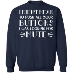 I didn't mean to push all your buttons I was looking for mute shirt $19.95 redirect03142021230344 13