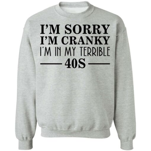 I’m sorry I’m cranky I’m in my terrible 40s shirt $19.95 redirect03142021230344 2