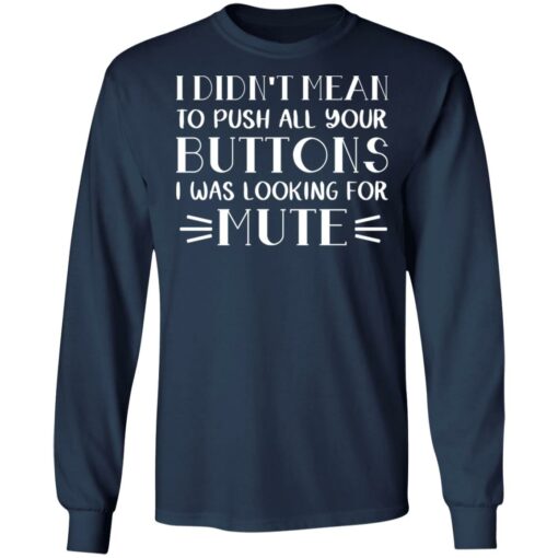 I didn't mean to push all your buttons I was looking for mute shirt $19.95 redirect03142021230344 9