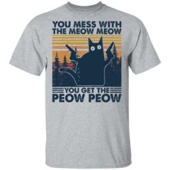 Cat you mess with the meow meow you get the peow peow shirt $19.95