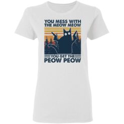 Cat you mess with the meow meow you get the peow peow shirt $19.95