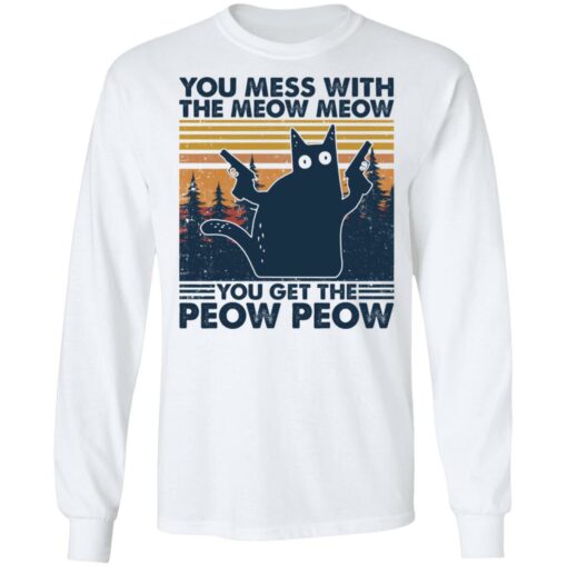 Cat you mess with the meow meow you get the peow peow shirt $19.95