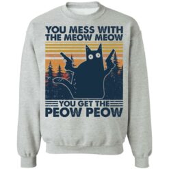 Cat you mess with the meow meow you get the peow peow shirt $19.95