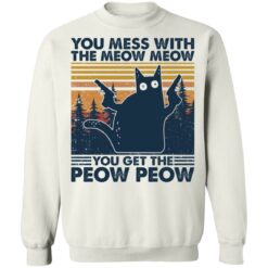 Cat you mess with the meow meow you get the peow peow shirt $19.95