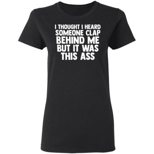I thought I heard someone clap behind me but it was this ass shirt $19.95 redirect03152021020324 2