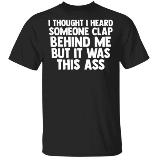 I thought I heard someone clap behind me but it was this ass shirt $19.95 redirect03152021020324