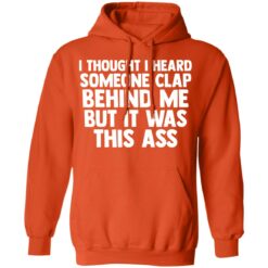 I thought I heard someone clap behind me but it was this ass shirt $19.95