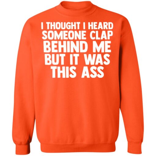 I thought I heard someone clap behind me but it was this ass shirt $19.95