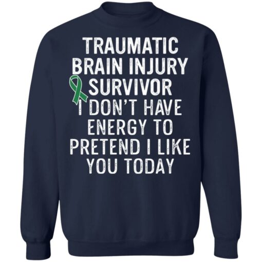 Traumatic brain injury survivor I don’t have energy to pretend I like you today shirt $19.95 redirect03152021020348 9