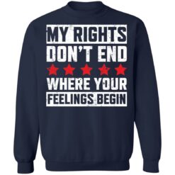 My rights don’t end where your feelings begin shirt $19.95