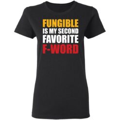 Fungible is my second favorite f word shirt $19.95 redirect03152021030311 2