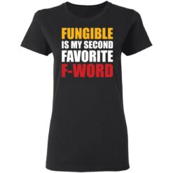 Fungible is my second favorite f word shirt $19.95