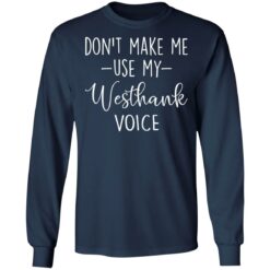 Don’t make me use my westhank voice shirt $19.95 redirect03152021030347 5