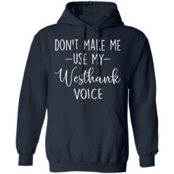 Don’t make me use my westhank voice shirt $19.95 redirect03152021030347 7