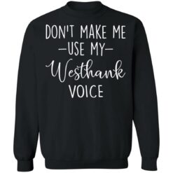 Don’t make me use my westhank voice shirt $19.95 redirect03152021030347 8