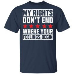 My rights don’t end where your feelings begin shirt $19.95